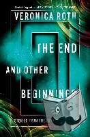 Roth, Veronica - The End and Other Beginnings
