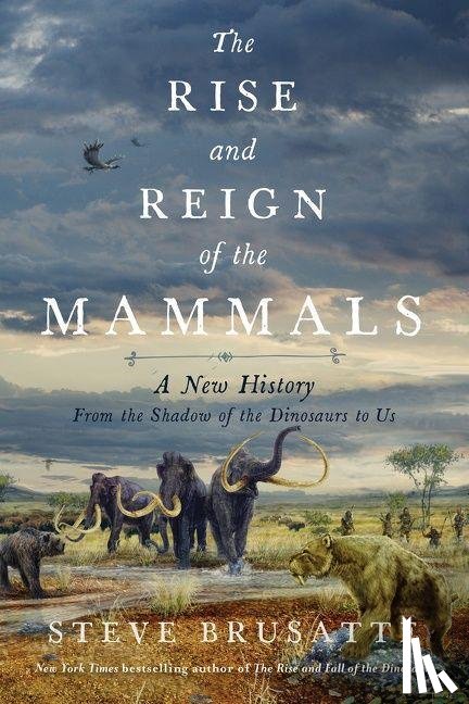 Brusatte, Steve - The Rise and Reign of the Mammals