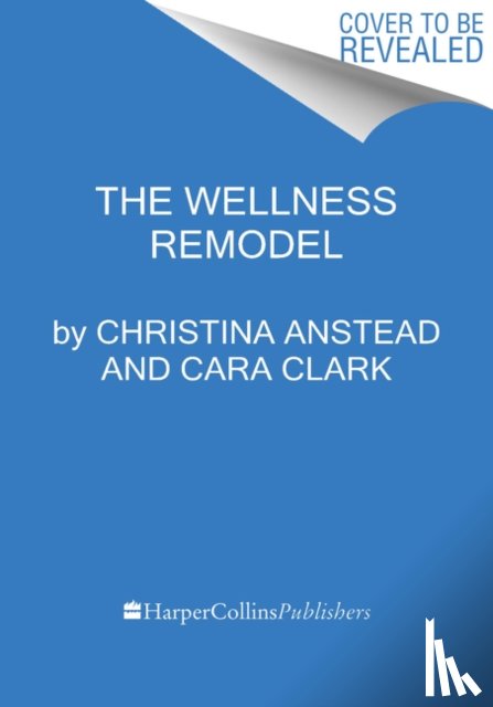Anstead, Christina, Clark, Cara - The Wellness Remodel