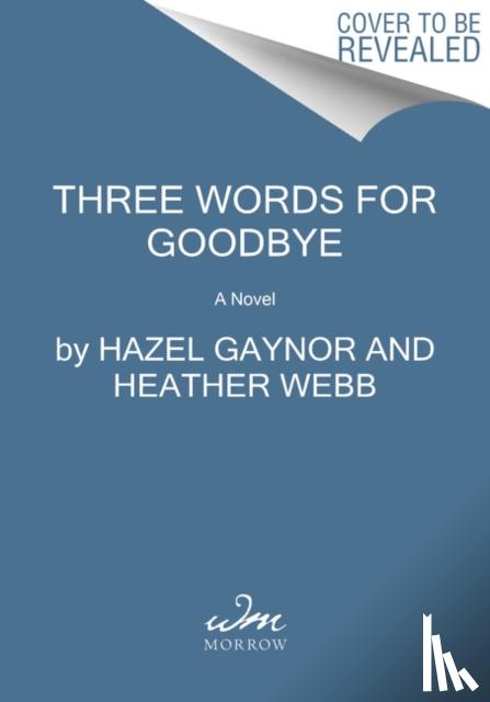 Gaynor, Hazel, Webb, Heather - Three Words for Goodbye