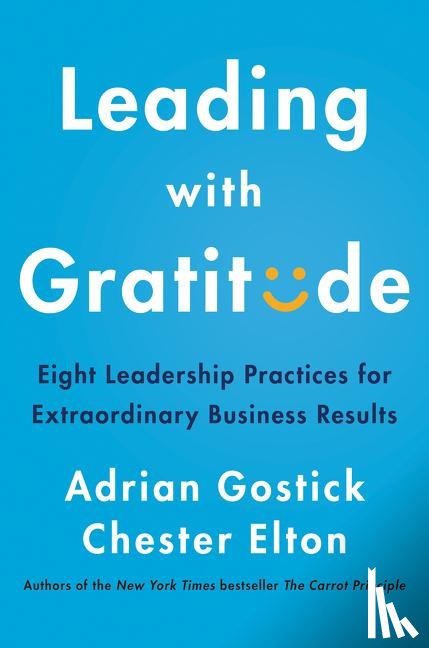 Gostick, Adrian, Elton, Chester - Leading with Gratitude