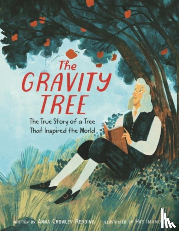 Redding, Anna Crowley - The Gravity Tree: The True Story of a Tree That Inspired the World