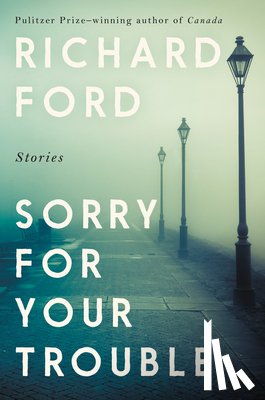 Ford, Richard - Sorry for Your Trouble