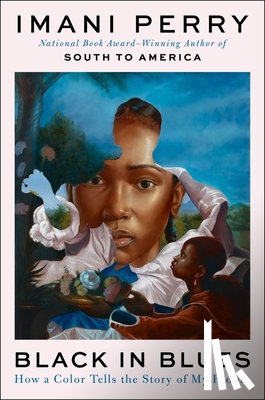 Perry, Imani - Black in Blues: How a Color Tells the Story of My People
