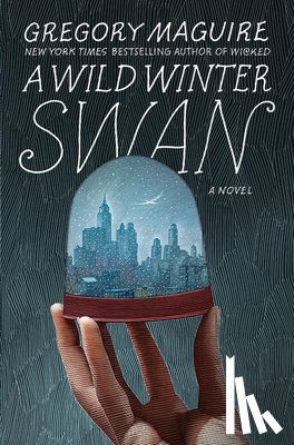 Maguire, Gregory - A Wild Winter Swan