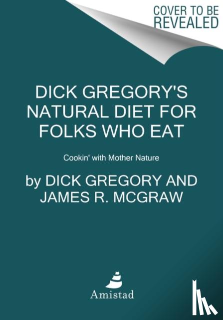 Gregory, Dick, McGraw, James R. - Dick Gregory's Natural Diet for Folks Who Eat