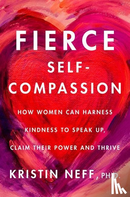 Neff, Dr. Kristin - Fierce Self-Compassion