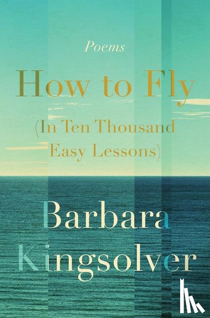 Kingsolver, Barbara - How to Fly (In Ten Thousand Easy Lessons)