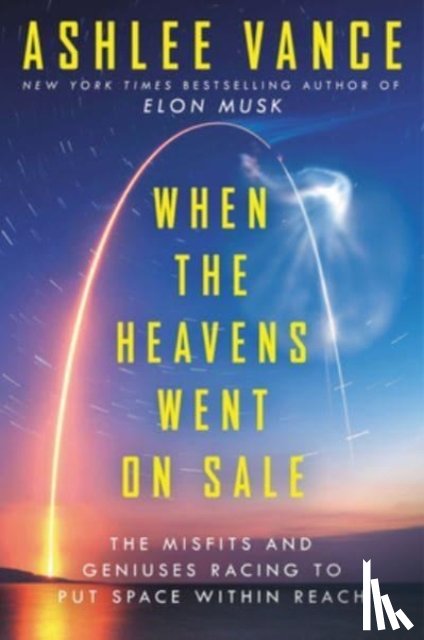 Vance, Ashlee - When the Heavens Went on Sale