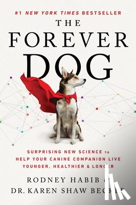 Habib, Rodney - The Forever Dog: Surprising New Science to Help Your Canine Companion Live Younger, Healthier, and Longer
