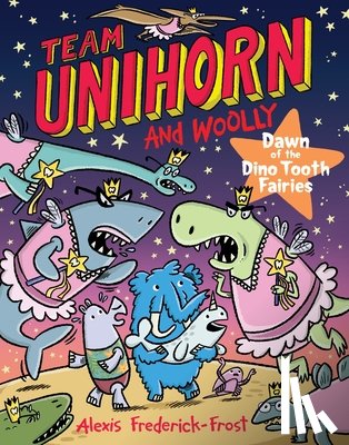 Frederick-Frost, Alexis - Team Unihorn and Woolly #3: Dawn of the Dino Tooth Fairies