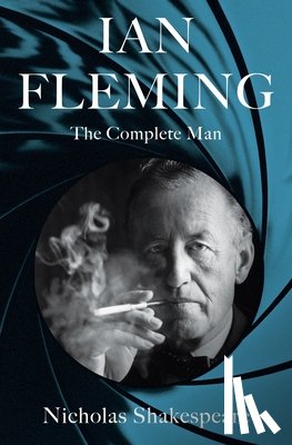 Shakespeare, Nicholas - Ian Fleming: The Complete Man
