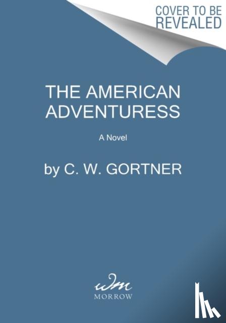 Gortner, C. W. - The American Adventuress