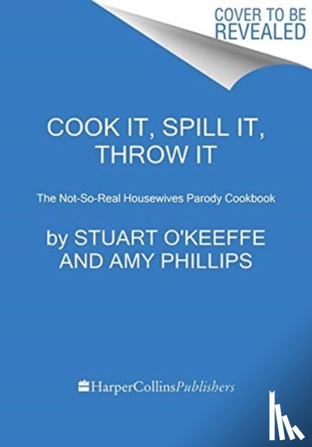 O'Keeffe, Stuart, Phillips, Amy - Cook It, Spill It, Throw It