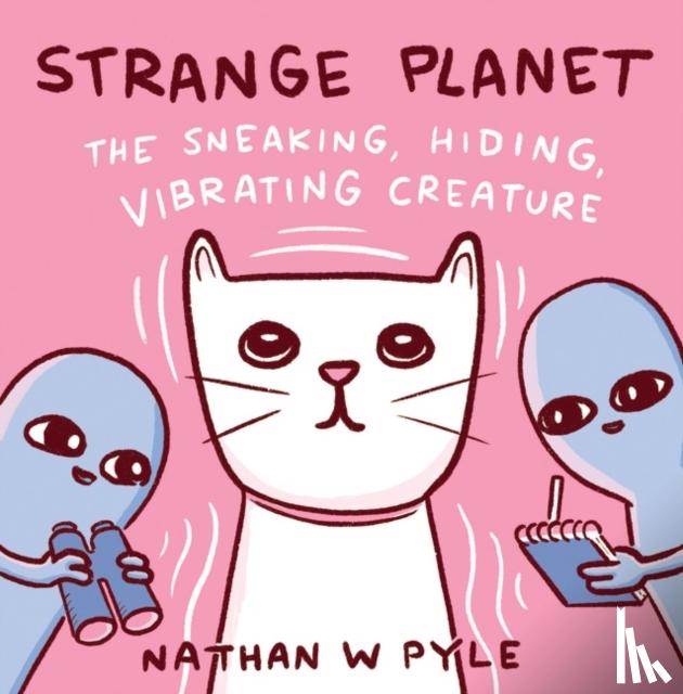 Pyle, Nathan W. - Strange Planet: The Sneaking, Hiding, Vibrating Creature