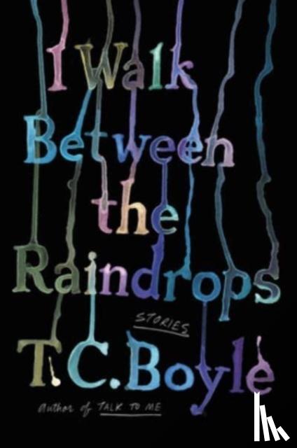Boyle, T.C. - I Walk Between the Raindrops