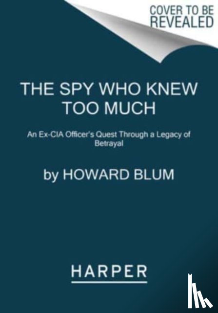 Blum, Howard - The Spy Who Knew Too Much