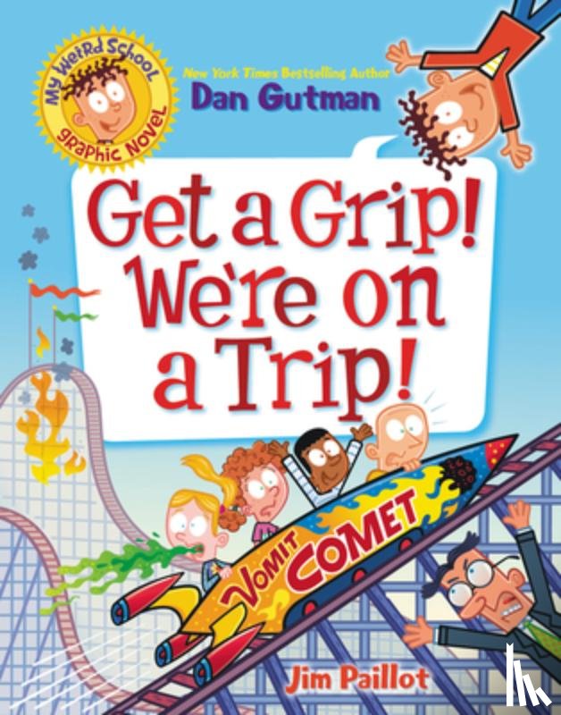 Gutman, Dan - My Weird School Graphic Novel: Get a Grip! We're on a Trip!