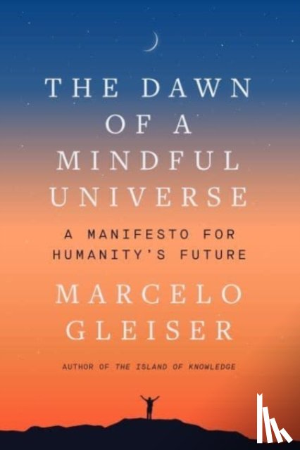 Gleiser, Marcelo - The Dawn of a Mindful Universe