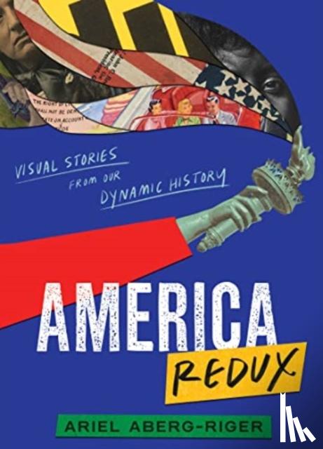Aberg-Riger, Ariel - America Redux: Visual Stories from Our Dynamic History