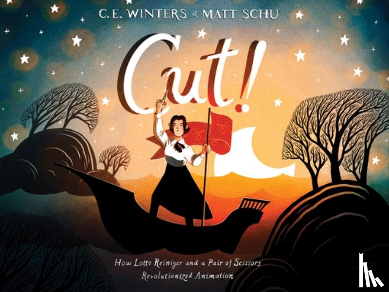 Winters, C. E. - Cut!: How Lotte Reiniger and a Pair of Scissors Revolutionized Animation
