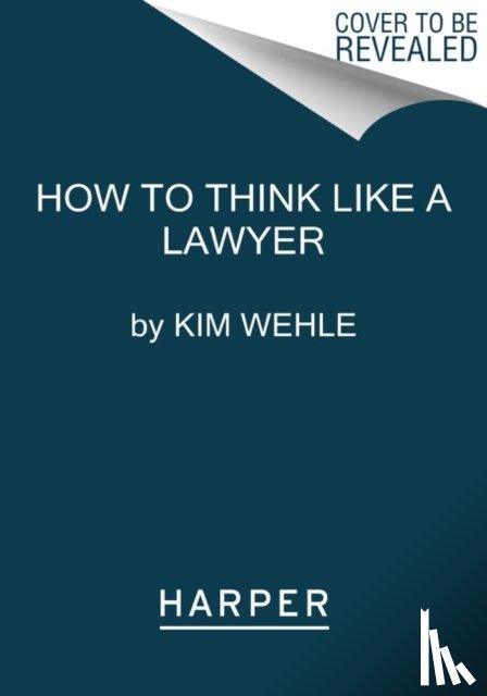 Wehle, Kim - How to Think Like a Lawyer--and Why