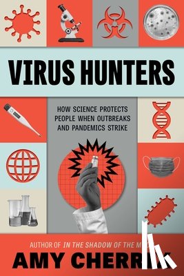 Cherrix, Amy - Virus Hunters: How Science Protects People When Outbreaks and Pandemics Strike