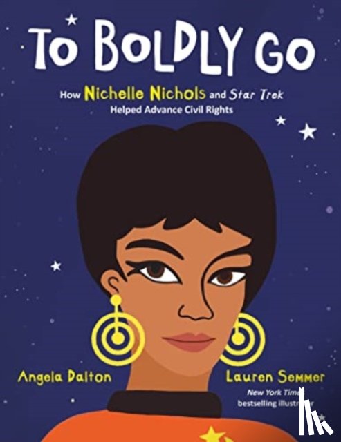 Dalton, Angela - To Boldly Go: How Nichelle Nichols and Star Trek Helped Advance Civil Rights