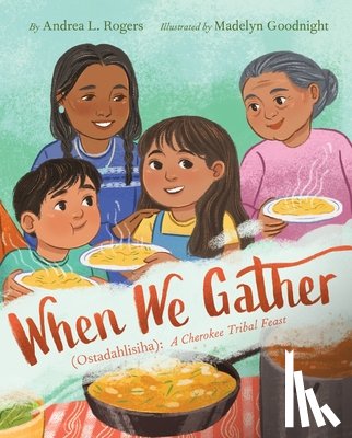 Rogers, Andrea L. - When We Gather (Ostadahlisiha): A Cherokee Tribal Feast