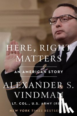 Vindman, Alexander - Here, Right Matters