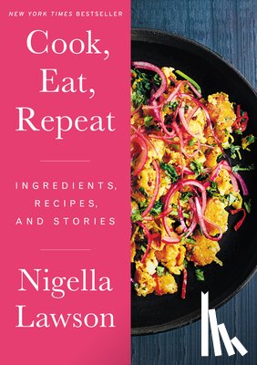 Lawson, Nigella - Cook, Eat, Repeat: Ingredients, Recipes, and Stories