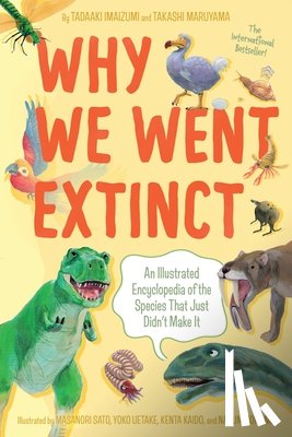 Imaizumi, Tadaaki - Why We Went Extinct: An Illustrated Encyclopedia of the Species That Just Didn't Make It