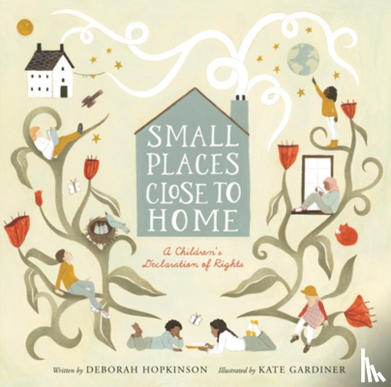 Hopkinson, Deborah - Small Places, Close to Home: A Child's Declaration of Rights: Inspired by the Universal Declaration of Human Rights