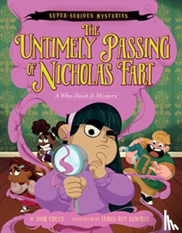 Crute, Josh - Super-Serious Mysteries #1: The Untimely Passing of Nicholas Fart