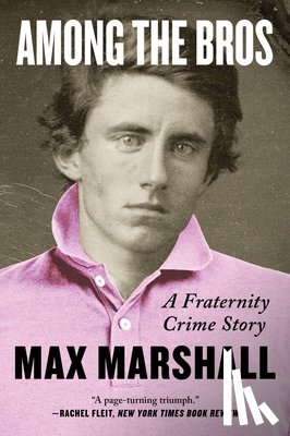 Marshall, Max - Among the Bros: A Fraternity Crime Story
