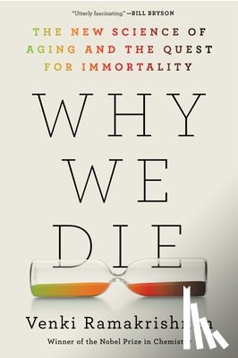 Ramakrishnan, Venki - Why We Die: The New Science of Aging and the Quest for Immortality
