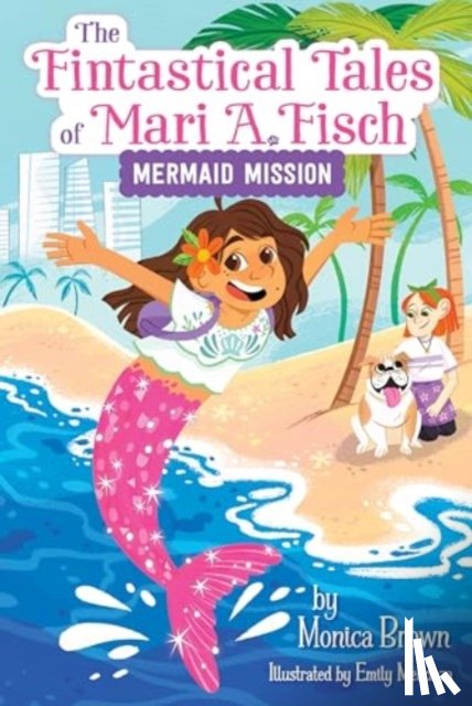 Brown, Monica - The Fintastical Tales of Mari A. Fisch #1: Mermaid Mission