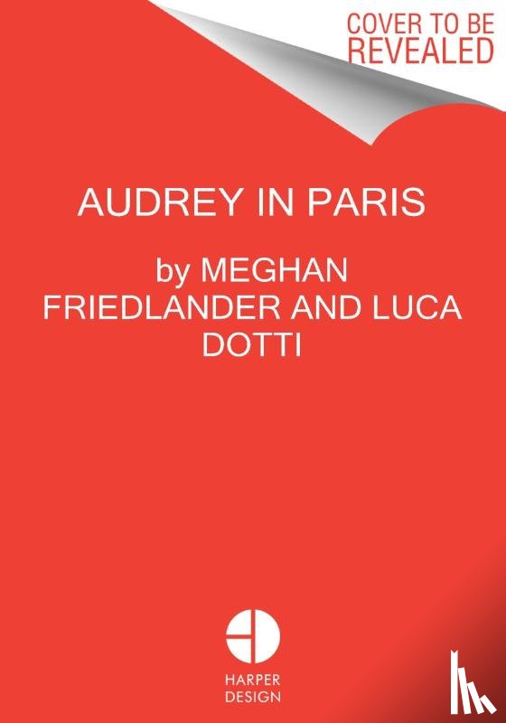 Friedlander, Meghan, Dotti, Luca - Audrey Hepburn in Paris