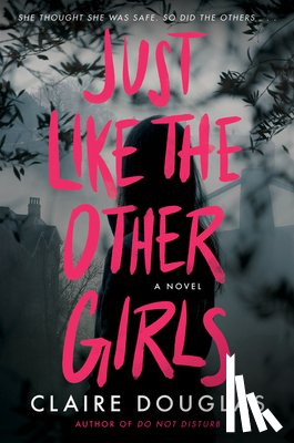 Douglas, Claire - Just Like the Other Girls