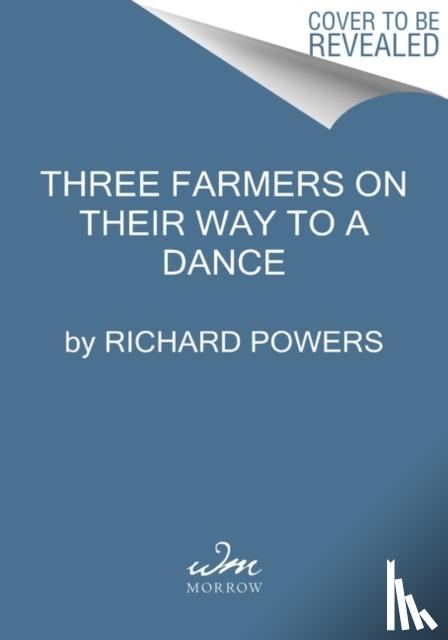 Powers, Richard - Three Farmers on Their Way to a Dance