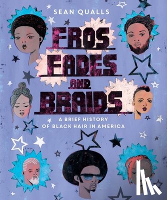 Qualls, Sean - Fros, Fades, and Braids: A Brief History of Black Hair in America