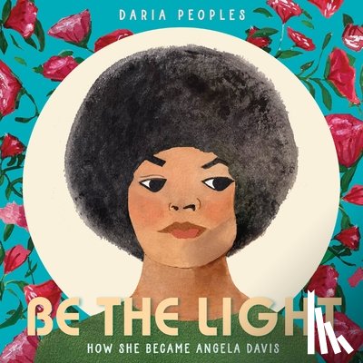 Peoples, Daria - Be the Light: How She Became Angela Davis