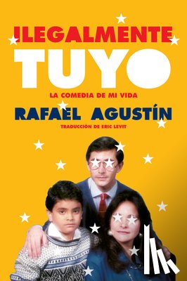 Agustin, Rafael - Illegally Yours \ Ilegalmente Tuyo (Spanish Edition): La Comedia de Mi Vida