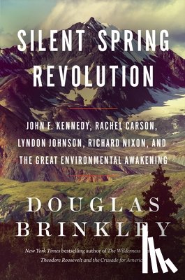 Brinkley, Douglas - Silent Spring Revolution: John F. Kennedy, Rachel Carson, Lyndon Johnson, Richard Nixon, and the Great Environmental Awakening
