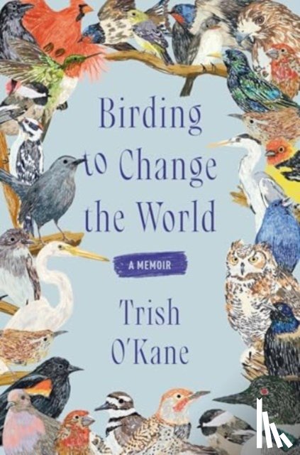 O'Kane, Trish - Birding to Change the World