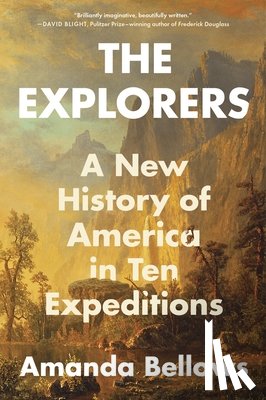 Bellows, Amanda - The Explorers: A New History of America in Ten Expeditions