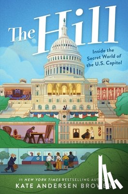 Brower, Kate Andersen - The Hill: Inside the Secret World of the U.S. Capitol