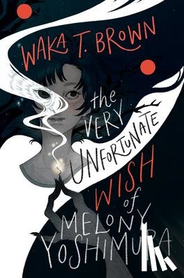 Brown, Waka T - Brown, W: Very Unfortunate Wish of Melony Yoshimura