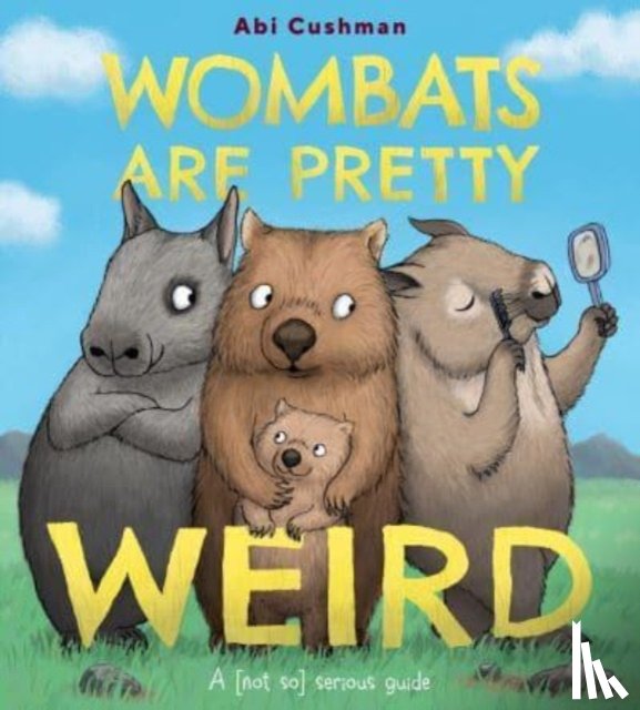 Cushman, Abi - Wombats Are Pretty Weird