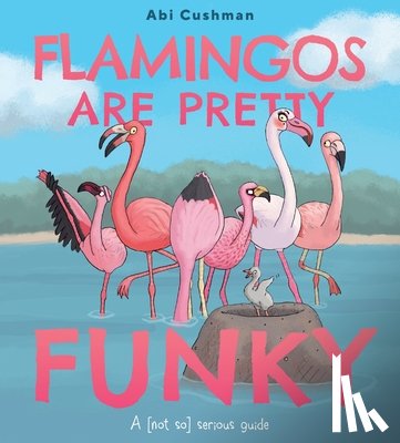 Cushman, Abi - Flamingos Are Pretty Funky